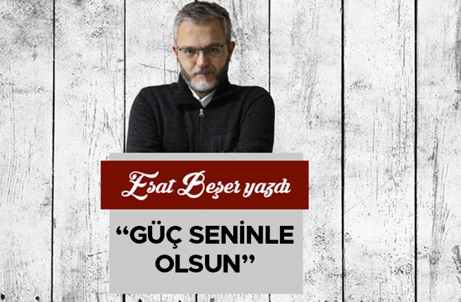 “GÜÇ SENİNLE OLSUN”