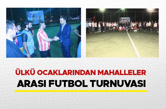 ÜLKÜ OCAKLARINDAN MAHALLELER ARASI FUTBOL TURNUVASI