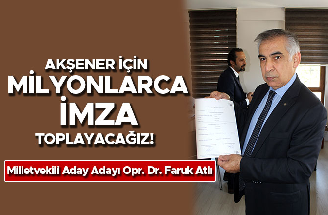  AKŞENER İÇİN MİLYONLARCA İMZA TOPLAYACAĞIZ!