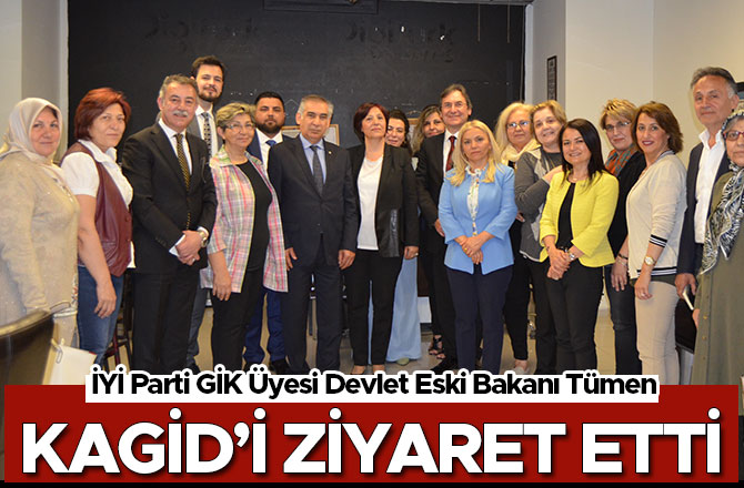 İYİ PARTİ GİK ÜYESİ DEVLET ESKİ BAKANI TÜMEN’DEN KAGİD’E ZİYARET