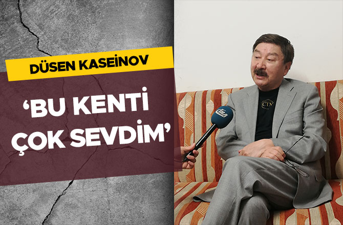 KASEİNOV ‘BU KENTİ ÇOK SEVDİM’