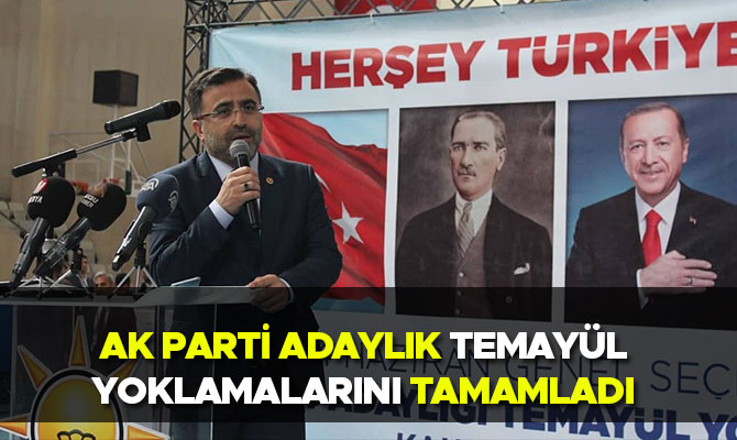 AK PARTİ ADAYLIK TEMAYÜL YOKLAMALARINI TAMAMLADI