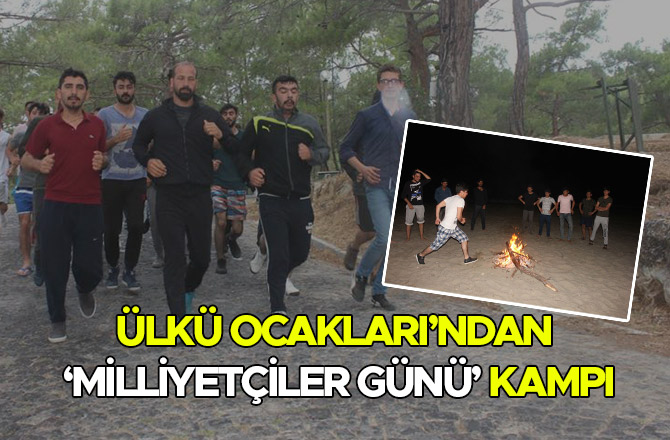 ÜLKÜ OCAKLARI’NDAN ‘MİLLİYETÇİLER GÜNÜ’ KAMPI