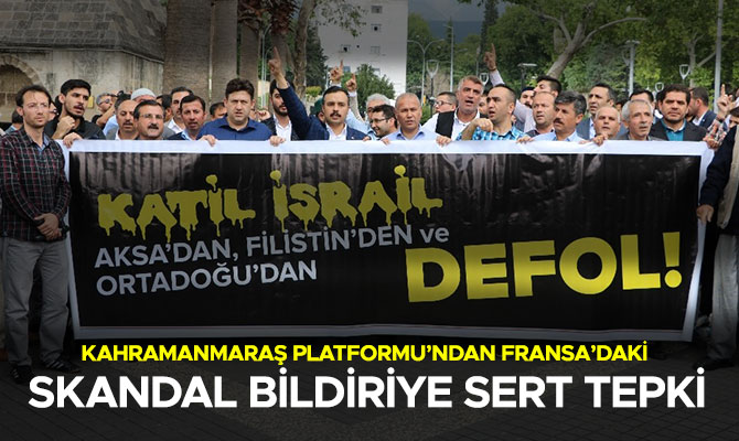 KAHRAMANMARAŞ PLATFORMU’NDAN FRANSA’DAKİ SKANDAL BİLDİRİYE SERT TEPKİ