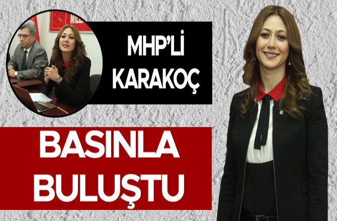 MHP’Lİ KARAKOÇ BASINLA BULUŞTU