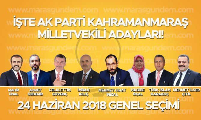 KAHRAMANMARAŞ AK PARTİ MİLLETVEKİLİ LİSTESİ AÇIKLANDI! 24 HAZİRAN 2018