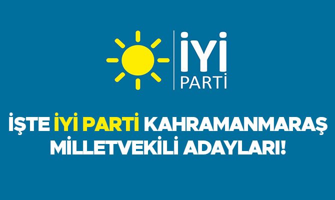 İŞTE İYİ PARTİ KAHRAMANMARAŞ MİLLETVEKİLİ ADAYLARI!