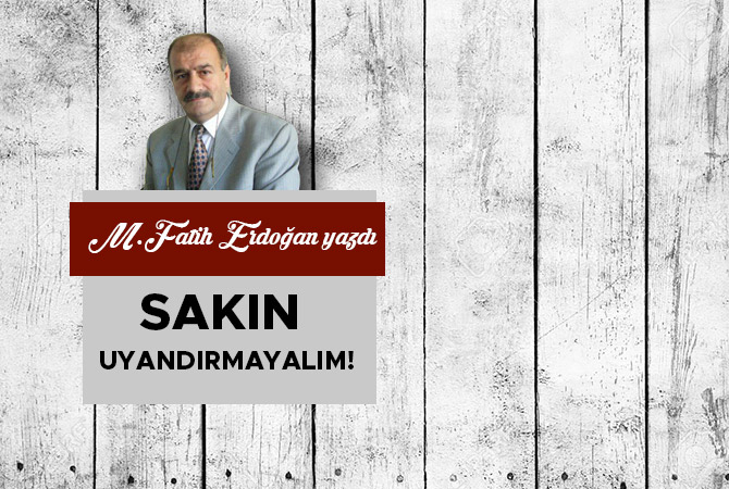 SAKIN UYANDIRMAYALIM!