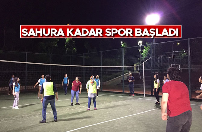 SAHURA KADAR SPOR BAŞLADI