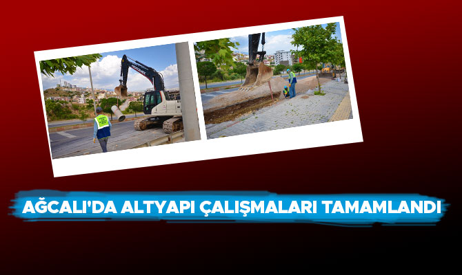 AĞCALI'DA ALTYAPI ÇALIŞMALARI TAMAMLANDI