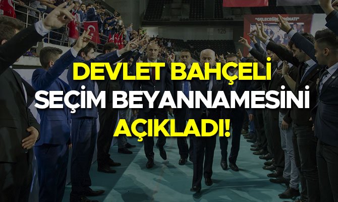 DEVLET BAHÇELİ SEÇİM BEYANNAMESİNİ AÇIKLADI