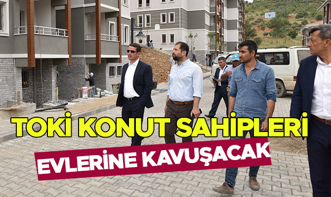TOKİ KONUT SAHİPLERİ 1 AY SONRA EVLERİNE KAVUŞACAK