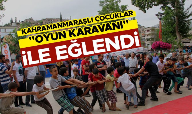 KAHRAMANMARAŞLI ÇOCUKLAR "OYUN KARAVANI" İLE EĞLENDİ 