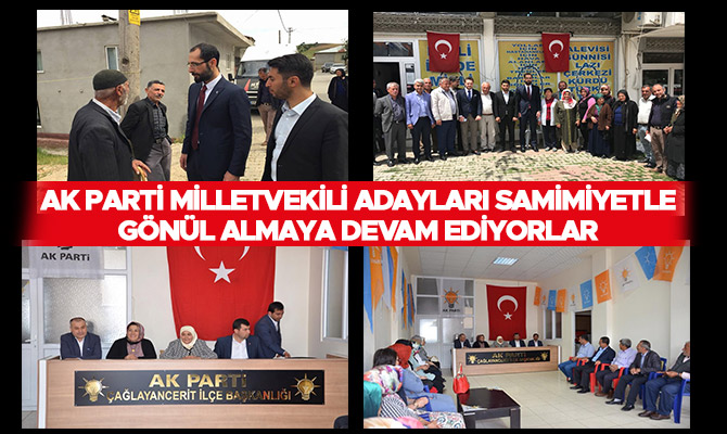 AK PARTİ MİLLETVEKİLİ ADAYLARI SAMİMİYETLE GÖNÜL ALMAYA DEVAM EDİYORLAR