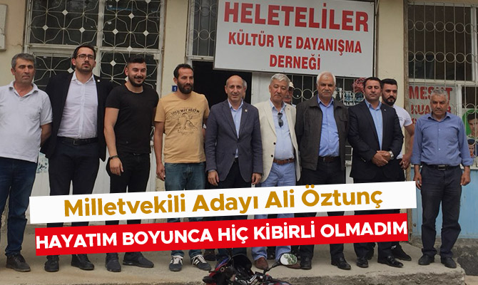 ÖZTUNÇ: HAYATIM BOYUNCA HİÇ KİBİRLİ OLMADIM