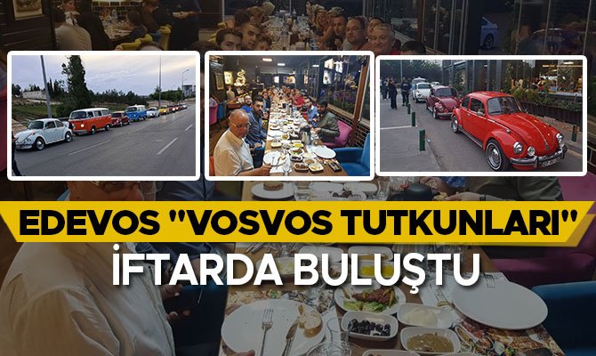EDEVOS ''VOSVOS TUTKUNLARI'' İFTARDA BULUŞTU