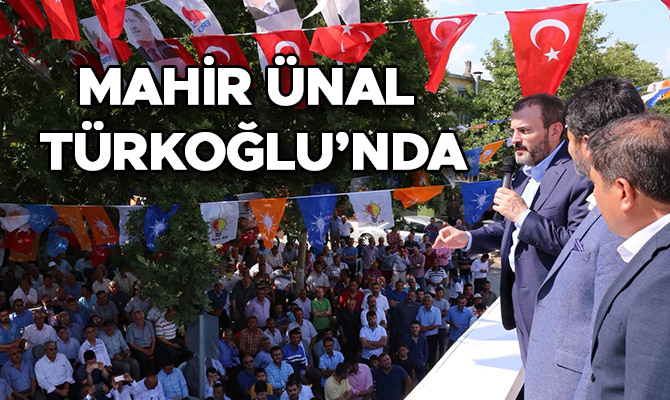 MAHİR ÜNAL TÜRKOĞLU’NDA