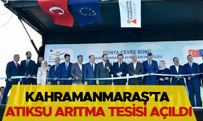 KAHRAMANMARAŞ’TA ATIKSU ARITMA TESİSİ AÇILDI