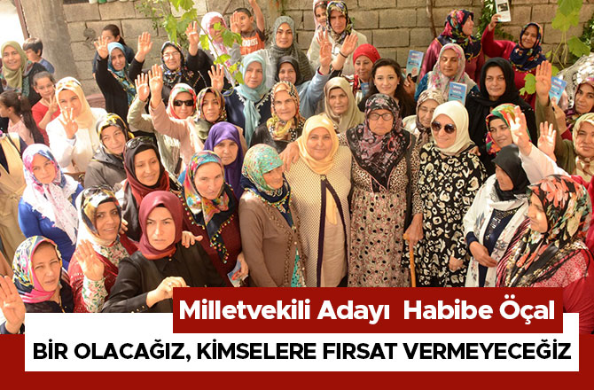 ÖÇAL; BİR OLACAĞIZ, KİMSELERE FIRSAT VERMEYECEĞİZ