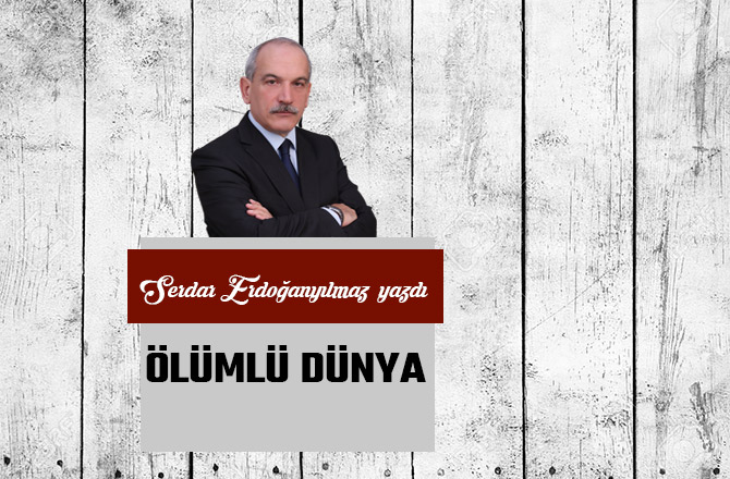 ÖLÜMLÜ DÜNYA...