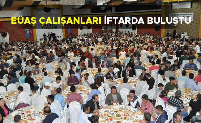 EÜAŞ ÇALIŞANLARI İFTARDA BULUŞTU