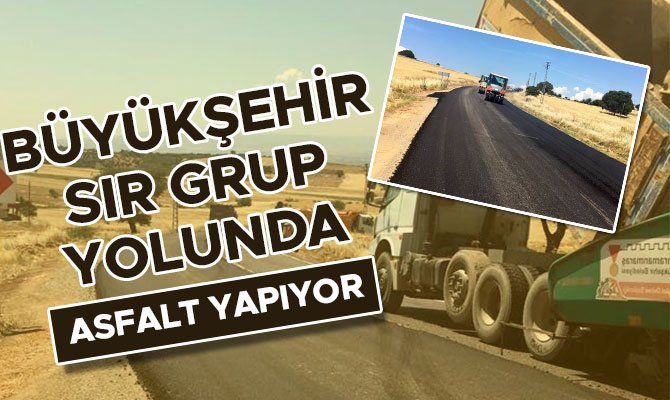 BÜYÜKŞEHİR SIR GRUP YOLUNDA ASFALT YAPIYOR