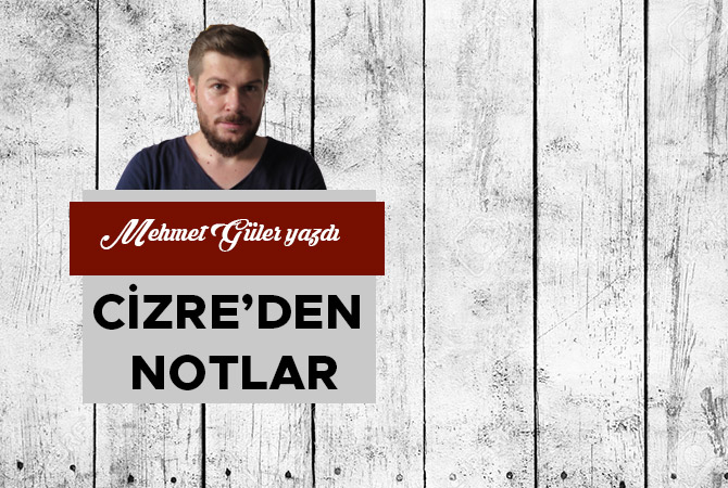 CİZRE’DEN NOTLAR