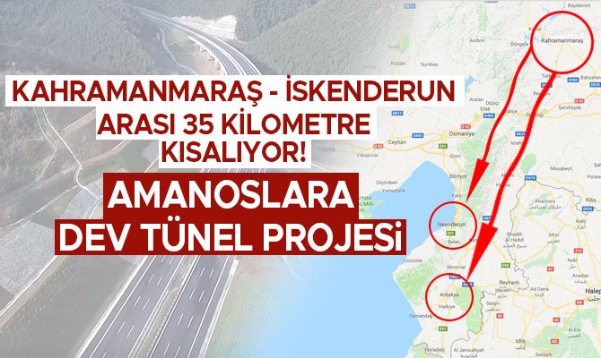 KAHRAMANMARAŞ - İSKENDERUN ARASI 35 KİLOMETRE KISALIYOR!