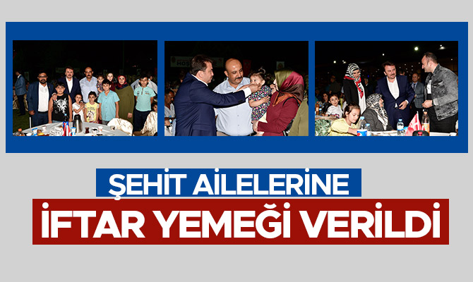 ŞEHİT AİLELERİNE İFTAR VERİLDİ