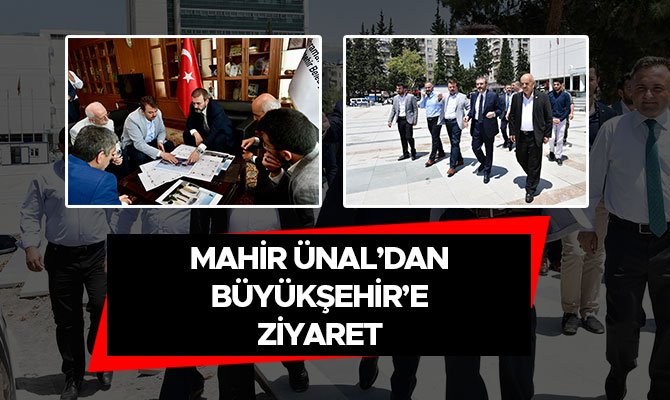 MAHİR ÜNAL’DAN BÜYÜKŞEHİR’E ZİYARET