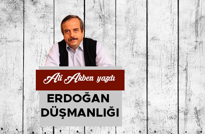 Erdoğan düşmanlığı