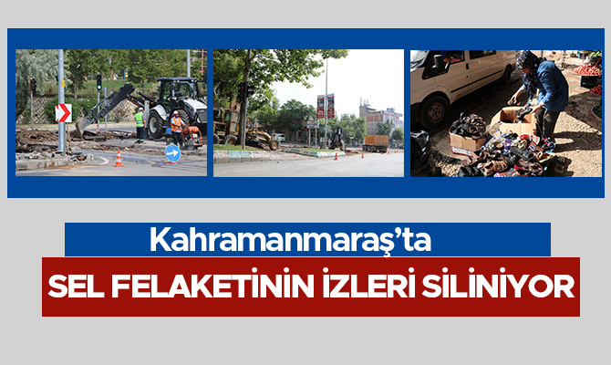 Kahramanmaraş’ta sel felaketinin izleri siliniyor