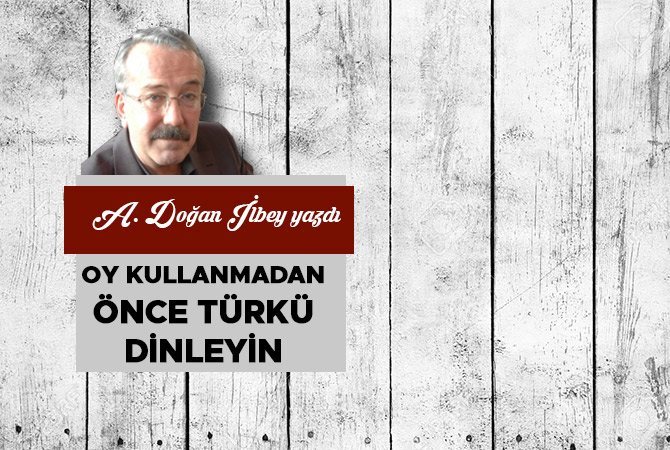 Oy kullanmadan önce türkü dinleyin