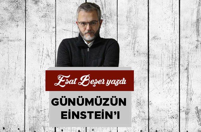Günümüzün Einstein’ı