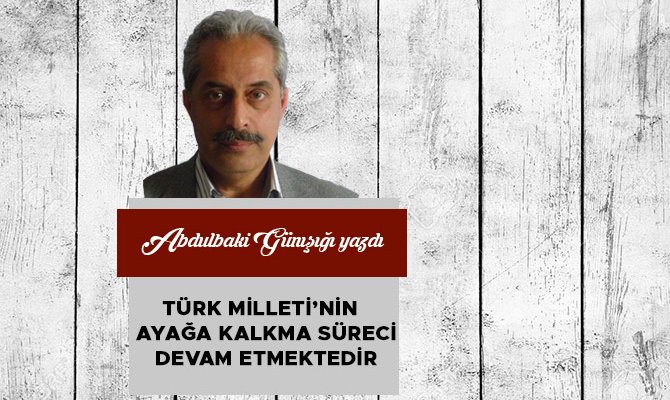 Türk Milleti’nin  Ayağa Kalkma Süreci Devam Etmektedir