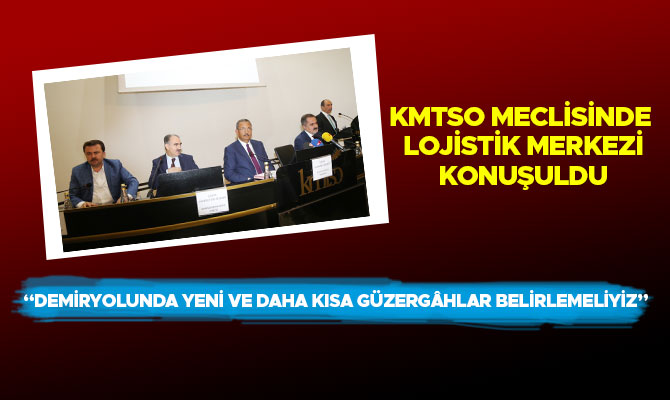 Kmtso Meclisinde Lojistik Merkezi Konuşuldu