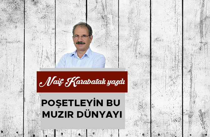 Poşetleyin bu muzır dünyayı