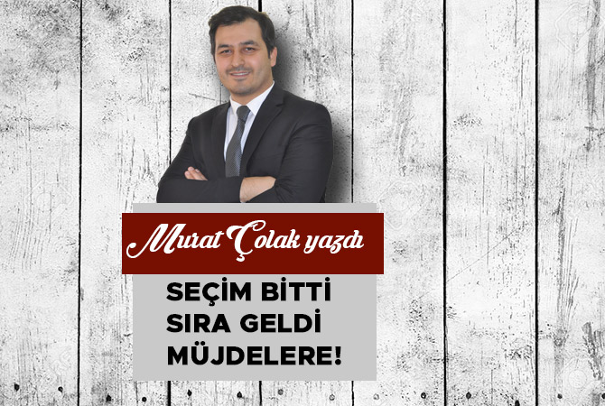 Seçim bitti Sıra geldi müjdelere!