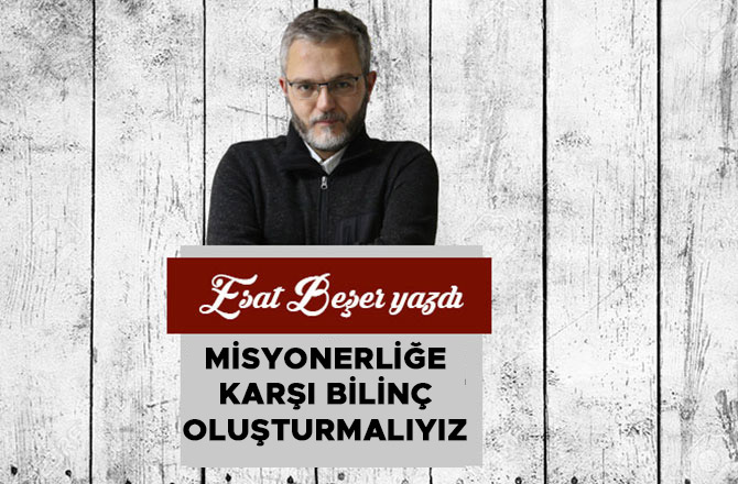 Misyonerliğe Karşı Bilinç Oluşturmalıyız