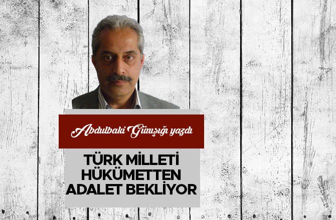 Türk Milleti Hükümetten Adalet Bekliyor