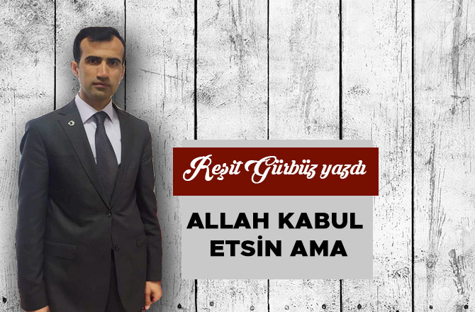 Allah Kabul Etsin Ama