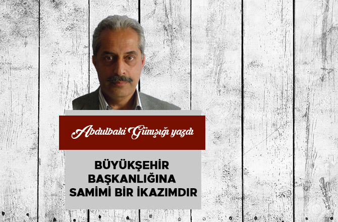 Büyükşehir Başkanlığına Samimi Bir İkazımdır