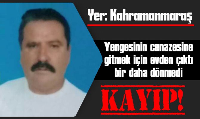 Kahramanmaraş  56 yaşındaki Ahmet Demir'i arıyor