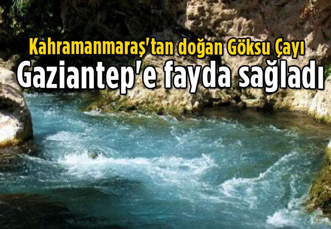 Kahramanmaraş'tan doğan Göksu Çayı Gaziantep'e fayda sağladı
