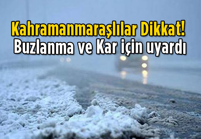 Kahramanmaraşlılar Dikkat! Buzlanma ve Kar için uyardı