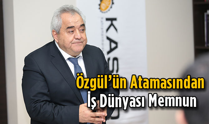 Özgül’ün Atamasından İş Dünyası Memnun