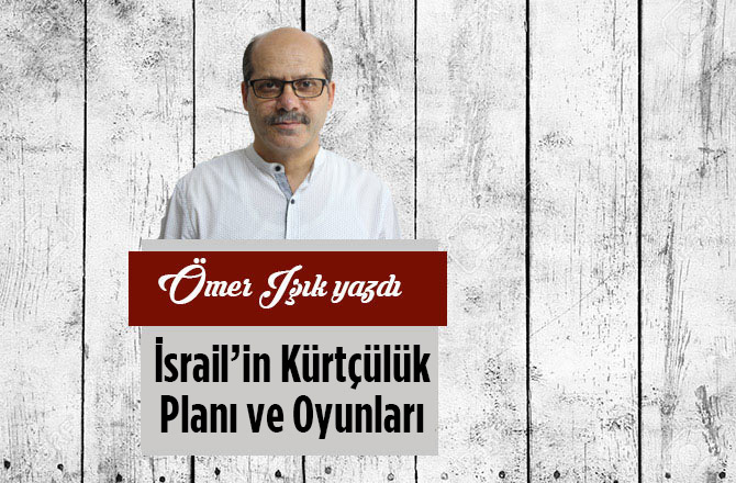 İsrail’in Kürtçülük Planı ve Oyunları