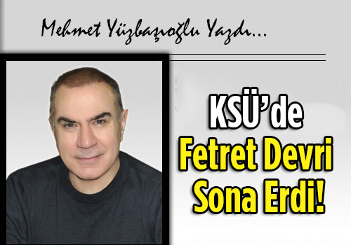 Ksü’de Fetret Devri Sona Erdi!