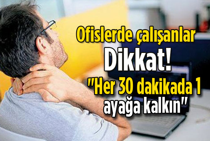 Ofislerde çalışanlar dikkat!