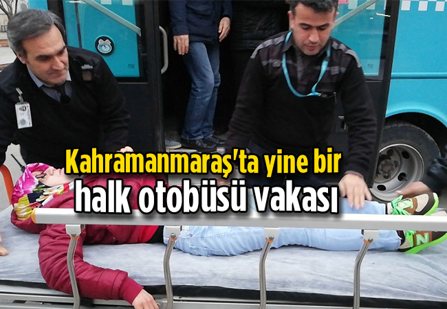 Kahramanmaraş'ta yine bir halk otobüsü vakası
